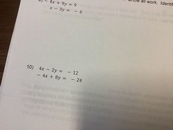 4x + 9y = 9
x - 3y =
10) 4x - 2y =
=
offor
- 4x + 8y =
—
ag
- 6
- 12
- 24
will wo
work. Identif