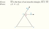 YZ is the base of an isosceles triangle; XA || YZ
Z1 = 2
Given:
Prove:
A
2
