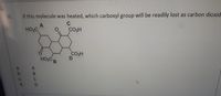 50. If this molecule was heated, which carboxyl group will be readily lost as carbon dioxid.
C
HO2C
CO2H
CO2H
HO2C B
a.
b.
B
C.
C
d.
