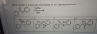 44.
Which structure is a reasonable intermediate for this hydrolysis reaction?
H2SO4
H2O
b.
C
d.
HO
HOH
