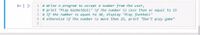 In [ ]:
# write a program to accept a number from the user,
# print "Play basketball" if the number is Less than or equal to 15
# If the number is equal to 10, display "Play football"
4 # otherwise if the number is more than 15, print "Don't play game"
2
