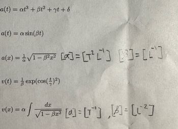 a(t) = at³ + ßt² + yt + d
a(t) = a sin(pt)
a(x) = √ √² = ³²x³² [a] = [T² [] []=[C]
v(t) = exp(cos(+)²)
dx
v (~) = a√ √₁ - ²³² [a] = [T¹],[]=[²]