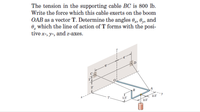 The tension in the supporting cable BC is 800 lb.
Write the force which this cable exerts on the boom
OAB as a vector T. Determine the angles 0,, 0y, and
0, which the line of action of T forms with the posi-
tive x-, y-, and z-axes.
B
2.5
1.5'
2.5
