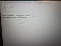 Use the method for solving Bernoulli equations to solve the following differential equation.
dy
+ 5y = e*y 8
xp
Ignoring lost solutions, if any, the general solution is y =
(Type an expression using x as the variable.)
