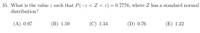 35. What is the value z such that P(-z < Z < z) = 0.7776, where Z has a standard normal
distribution?
(A) 0.97
(В) 1.59
(С) 1.34
(D) 0.76
(E) 1.22
