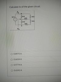 Calculate lo of the given circuit.
S20n
24 V
402
502
102
20 Q
Reg
O 0.8975 A
O 0.6654 A
0.9774 A
0.6541 A
