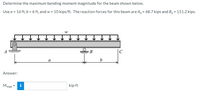 Determine the maximum bending moment magnitude for the beam shown below.
Use a = 16 ft, b = 6 ft, and w = 10 kips/ft. The reaction forces for this beam are Ay = 68.7 kips and By = 151.2 kips.
B
|C
a
b.
Answer:
Mmax =
i
kip-ft
