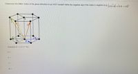 Determine the Miller Index of the given direction in an HCP crystal? Write the negative sign if the index is negative (eg,1010-10 – 10
D
BA
Direction E = |UVTW|
U =
V =
T =
W =
