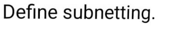 Define subnetting.