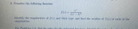 ### Problem 3

Consider the following function

\[ f(z) = \frac{e^z}{z(z-1)^2} \]

Identify the singularities of \( f(z) \) and their type and find the residue of \( f(z) \) at each of the singularities. 

#### Instructions:
For Problems 4-6, find the poles for the indicated functions. Identify the orders of each pole.