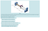 T
L1
В
(2)
L2
Figure-1
A composite shaft is subjected to a torque as shown in Figure-1. The shaft consists of two portions that are connected at flange B. The composite shaft is securely attached to rigid supports at A
and C. The portion (1) has a diameter of 24 mm, a length of 233 mm, and a shear modulus of 45 GPa. The portion (2) has an outer diameter of 27 mm and inner diameter of 18 mm, a length of
215 mm, and a shear modulus of 38 GPa. If T=288 N.m is applied to flange B,
Determine the polar moment of inertia (mm) of the portion (1).
Determine the polar moment of inertia (mm) of the portion (2).
Determine the magnitude of the reaction moment (N.m) at A.
Determine the magnitude of the reaction moment (N.m) at C.
Determine the magnitude of the maximum shear stress (MPa) in the portion (1).
Determine the magnitude of the maximum shear stress (MPa) in the portion (2).
Determine the twist angle (degree) of flange B relative to support A.
