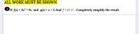 ALL WORK MUST BE SHOWN
2 If f(x) = 3x² + 9x and g(x) = x + 3, find ƒ • g(x). Completely simplify the result
%3D
