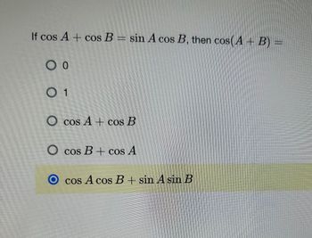 Answered: If Cos A + Cos B = Sin A Cos B, Then… | Bartleby