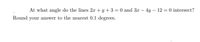 At what angle do the lines 2x + y +3 = 0 and 3x – 4y – 12 = 0 intersect?
Round your answer to the nearest 0.1 degrees.
