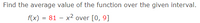 Find the average value of the function over the given interval.
f(x) = 81 – x2
[0, 9]
over
