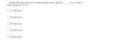 A projectile must be thrown vertically upward with a speed of
reach a height of 12.0 m.
m/s in order to
1) 35.3 m/s
2) 15.3 m/s
3) 55.3 m/s
4) 25.3 m/s
5) 45.3 m/s
