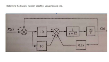 Determine the transfer function C(s)/R(s) using mason's rule.
R(s)
10
10
s+12
20
团
0.2s
C(s)