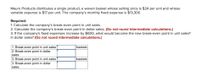 Mauro Products distributes a single product, a woven basket whose selling price is $24 per unit and whose
variable expense is $17 per unit. The company's monthly fixed expense is $13,300.
Required:
1. Calculate the company's break-even point in unit sales.
2. Calculate the company's break-even point in dollar sales. (Do not round intermediate calculations.)
3. If the company's fixed expenses increase by $600, what would become the new break-even point in unit sales?
In dollar sales? (Do not round intermediate calculations.)
|baskets
1. Break-even point in unit sales
2. Break-even point in dollar
sales
3. Break-even point in unit sales
3. Break-even point in dollar
sales
|baskets
