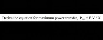 Answered: Derive the equation for maximum power… | bartleby