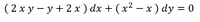 (2x y – y+ 2 x ) dx + ( x² – x ) dy = 0
%3|
