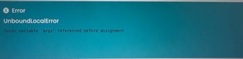 Error
Unbound Local Error
local variable 'args' referenced before assignment