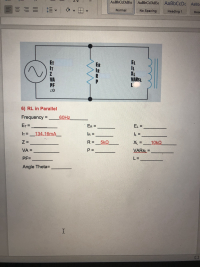 6) RL in Parallel
Frequency =
60HZ
ET =
ER =
EL =
IT=_134.16mA
IR =
Z =
R = _5kQ
XL =
10KQ
VA =
P =
VARSL=
%3D
PFD
L%D
Angle Theta=
II

