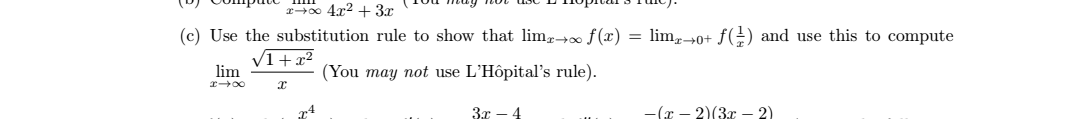 lo eTTIoprvars ruc,
-too 42 3r
(c) Use the substitution rule to show that lim0 f(x) = lim^0+ f() and use this to compute
V1+x2
lim
(You may not use L'Hôpital's rule)
3r -4
-(-2) (3r -2).
