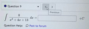 Question 9
8
+ 4x + 13
x²
2
Question Help:
dx
=
Post to forum
>
Previous
+C