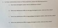 6. For linear carbohydrates drawn as Fisher projections, answer the following questions.
а.
How many stereogenic centers does an aldohexose contain?
b. When two aldohexoses differ at only one stereogenic center, what are they called?
c. When two aldohexoses differ at two or three stereogenic centers, what are they called?
d. When two aldohexoses differ at every stereogenic center, what are they called?
