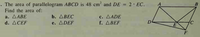 . The area of parallelogram ABCD is 48 cm' and DE = 2· EC.
Find the area of:
B
c. AADE
f. ΔΒEF
a. ΔΑΒE
b. ДВЕС
d. ДCEF
e. ADEF
E
