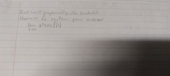 Find limit
theorem to confirm your
lum x² cos (12)
X30
graphically. Use Sandwich
enswer