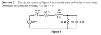 Question 5. The circuit shown in Figure 5 is at steady state before the switch closes.
Determine the capacitor voltage, v(t), for t> 0.
t= 0
50 Ω
2H
+
20 V
50 Ω
v(t)
5 mF
Figure 5
