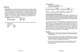 QUESTION 1
MITISHAMBA Co., a USA-based company specializing in the supply of medical
equipment to both the USA and Europe, finds itself on November 30, 2023, engaging
in a recently finalized deal with a Swiss customer. The agreement involves the sale
of CHF12.3 million worth of medical equipment, with the customer scheduled to make
payment on May 31, 2024. To mitigate the foreign exchange risk associated with this
transaction, MITISHAMBA Co.'s Treasury Department aims to employ traded futures
or options to the fullest extent possible. Any portion of the transaction value not
covered by a futures or options contract will be hedged using the forward market.
Exchange rates (quoted as US$/CHF 1)
Spot
Three months forward
Six months forward
Current futures (contract size CHF 125,000, futures price quoted as US$ per CHF1)
Futures price:
December 1.0318
1.0345
1.0369
1.0292-1.0309
1.0327-1.0347
1.0358-1.0380
March
June
Page 1 of 2
Currency options
Contract size CHF 125.000
Exercise price quotation US$ per CHF1
Premium: US cents por CHF1
Calls
Exercise Price December March June
1.0375
0.47 0.50 0.53 0.74
0.79 0.86
Futures and options contracts reach maturity at the end of each month.
Puts
December March June
Comments from the Non-Executive Director
A recently appointed Non-Executive Director has been briefed on the operations of the
Treasury Department and has raised several inquiries about the hedging activities. He
aims to comprehend the importance of basis risk concerning futures and seeks insights
into the notable characteristics of over-the-counter forward contracts and options.
Additionally, the director is curious about why MITISHAMBA Co. leans towards utilizing
exchange-traded derivatives for hedging.
The Non-Executive Director has also been introduced to the concept of the mark-to-
market process and desires an understanding of the associated terminology and
procedures, using the sale transaction with the Swiss customer as an example. The
Treasury Department has provided pertinent information to address these inquiries. The
contract specifications for the CHF futures contract specify that an initial margin of
US$1,450 per contract is mandatory, along with a maintenance margin of US$1,360 per
contract. The tick size on the contract is US$0.0001, and the tick value is US$12.50. For
the purpose of analysis, it is assumed that on the initial day when MITISHAMBA Co. holds
the future contracts, the loss per contract amounts to US$0.0011.
REQUIRED:
a) Assess which of the exchange-traded derivatives would yield a higher receipt for
MITISHAMBA Co., taking into account scenarios involving the exercise and non-
exercise of options.
b) Examine the advantages and disadvantages for MITISHAMBA Co. when using
forward contracts in comparison to over-the-counter currency options. Explain the
reasons MITISHAMBA Co. might prefer exchange-traded derivatives over over-
the-counter derivatives for mitigating foreign currency risk.
c) Clarify to the Non-Executive Director how the mark-to-market process operates
for the CHF futures, elucidating the significance of the data provided by the
Treasury Department.
Page 2 of 2