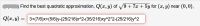 Find the best quadratic approximation, Q(x, y) of V9 + 7x + 5y for (x, y) near (0,0),
Q(x, y) =
3+(7/6)x+(5/6)y-(25/216)x^2-(35/216)xy^2*2-(25/216)y^2
