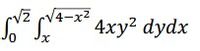 Vz cV4-x2
N* 4xy² dydx
