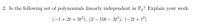 2. Is the following set of polynomials linearly independent in P2? Explain your work.
(-1+2t + 3t?), (2 – 10t – 3t²), (–2t + t²)
