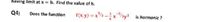 having limit at x = h. Find the value of h.
Q4)
f(x, y) = x"/3 -xay? is harmonic?
Does the function
is harmonic ?
