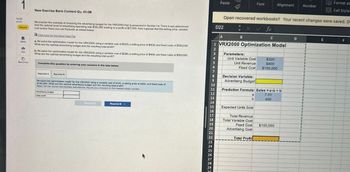 1
14.28
Skipped
Paste
Font
Alignment
Number
Format as
Cell Styles
New Exercise Bank Content Qu. 01-08
Reconsider the example of choosing the advertising budget for the VRX2000 that is presented in Section 1.4. There it was determined
that the optimal level of advertising spending was $135,392 leading to a profit of $77,425. Now suppose that the selling price, variable
cost and/or fixed cost can fluctuate as stated below.
Open recovered workbooks? Your recent changes were saved. De
D22
x ✓ fx
B
C
1 VRX2000 Optimization Model
D
E
F
이이이
Click here for the Excel Data File
a. Re-solve the optimization model for the VRX2000 using a variable cost of $320, a selling price of $400, and fixed costs of $100,000.
What are the optimal advertising budget and the resulting total profit?
2
Print
b. Re-solve the optimization model for the VRX2000 using a variable cost of $280, a selling price of $400, and fixed costs of $100,000.
What are the optimal advertising budget and the resulting total profit?
3
Parameters:
4
Unit Variable Cost
$320
5
Unit Revenue
Complete this question by entering your answers in the tabs below.
6
Fixed Cost
$400
$100,000
7
Required A
Required B
8
Decision Variable:
Advertising Budget
Note: Do not round intermediate calculations. Round your answers to the nearest whole number
Advertising budget
Total profit
Re-solve the optimization model for the VRX2000 using a variable cost of $320, a selling price of $400, and fixed costs of
$100,000. What are the optimal advertising budget and the resulting total profit?
10
11
Prediction Formula: Sales ax + b
12
a
7.01
13
b
400
14
Reqar A
Required B >
15
Expected Units Sold
16
17
Total Revenue
18
Total Variable Cost
19
Fixed Cost
$100,000
20
Advertising Cost
21
22
Total Profit
23
24
25
26
27
28
29
30