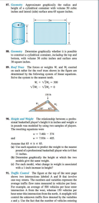 Geometry Determine graphically whether it is possible
to construct a cylindrical container, including the top and
bottom, with volume 38 cubic inches and surface area
38 square inches.
