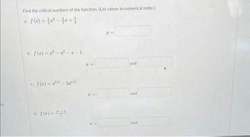 Find the critical numbers of the function. (List values in numerical order.)
f(x)=x²-3x+²
a.
b. f(x)=³-²-z-1
c. f(z)=z³/4-2z¹/4
d. f(x) = 2² +0
FI
and
and
and