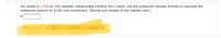 You invest $17,000 at 18% interest, compounded monthly, for 2 years. Use the compound interest formula to calculate the
compound amount (in $) for your investment. (Round your answer to the nearest cent.)
2$
Need Help?
Master It
Read It
Watch It
