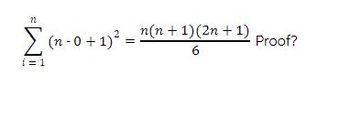 22
Σ (n-0 + 1)²=
i=1
n(n + 1)(2n+1)
6
Proof?