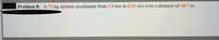 Problem 8: A 72-kg sprinter accelerates from 1.9 m/s to 8.05 m/s over a distance of 26.5 m.

