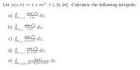 Let a(2, r) := z+ ret, te [0, 21). Calculate the following integrals:
sin(=)
a) Jasa
dz;
zti
b) fa
sin(3
dz;
sin(=
c) Ja dz;
sin(z
d) fa dz;
e) Jaa/a E-Deti)z dz.
1+e
(z-i)(=+i)=
