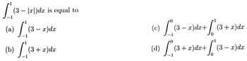 L
(a) [₁(3-x) dx
(b) [√(3 + 2)dz
dx
(3 − |r)dr is equal to
(Ⓒ) L (3-
(3 − x)dx+
L
(3 + x) dx
(d) [²√(3 + x) dx + √² (3− x) dx