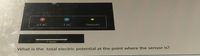 +1 nC
-1 nC
Sensors
1 meter
What is the total electric potential at the point where the sensor is?
