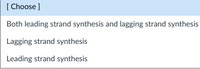 [ Choose ]
Both leading strand synthesis and lagging strand synthesis
Lagging strand synthesis
Leading strand synthesis
