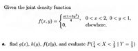 Given the joint density function
r(1+3y
0 < x < 2, 0 < y < 1,
f(x, y) =
0.
elsewhere,
a. find g(x), h(y), f(x|y), and evaluate P( < X < } |Y = })
%3D
