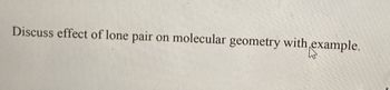 Discuss effect of lone pair on molecular geometry with example.