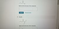 CI
Spell out the full name of the compound.
Submit
Request Answer
Part B
Spell out the full name of the compound.
